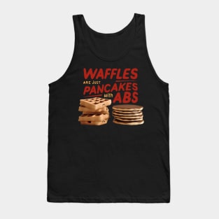 waffles are just pancakes with abs Tank Top